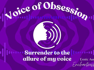 Voice of Obsession - Enthralling Erotic Audio by Enchantressthorne